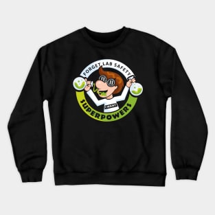 Forget Lab Safety I Want Superpowers Crewneck Sweatshirt